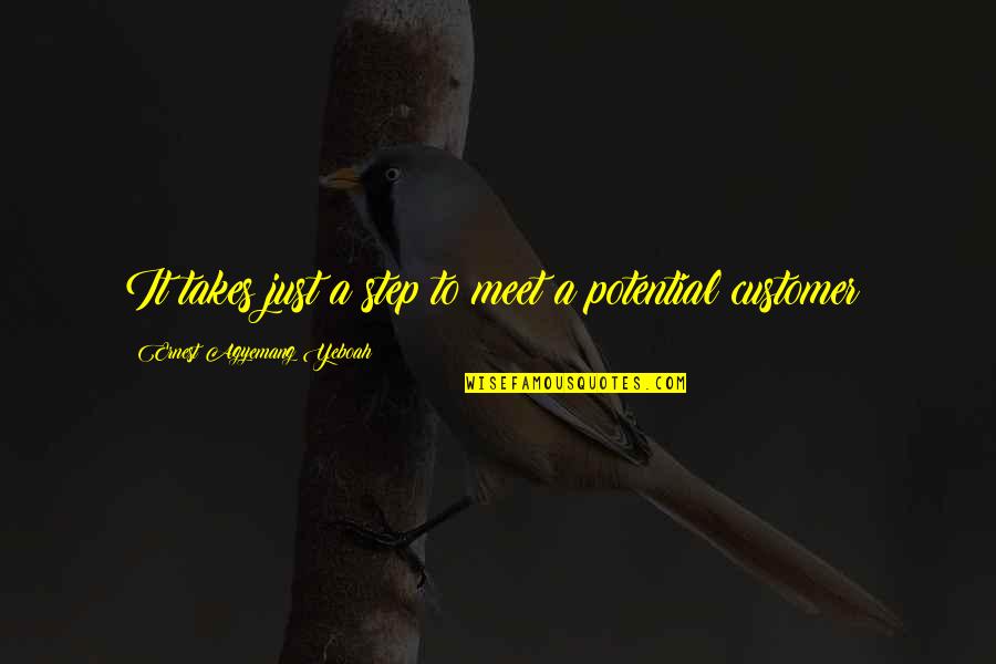 Service In Business Quotes By Ernest Agyemang Yeboah: It takes just a step to meet a Service In Business Quotes By Ernest Agyemang Yeboah: It takes just a step to meet a