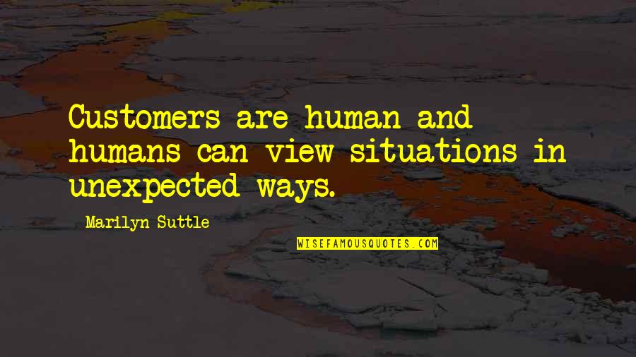 Service In Business Quotes By Marilyn Suttle: Customers are human and humans can view situations