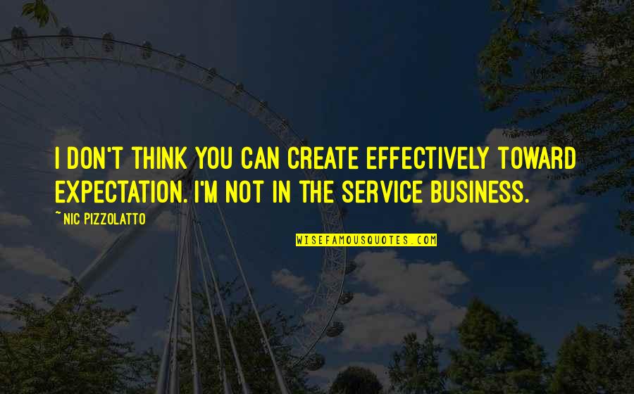 Service In Business Quotes By Nic Pizzolatto: I don't think you can create effectively toward