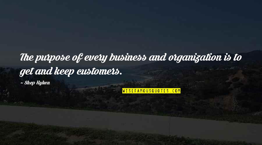 Service In Business Quotes By Shep Hyken: The purpose of every business and organization is