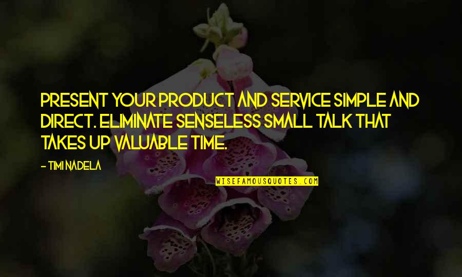Service In Business Quotes By Timi Nadela: Present your product and service simple and direct.