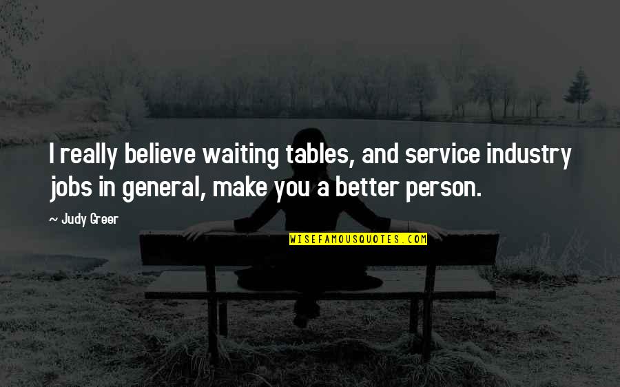 Service Industry Quotes By Judy Greer: I really believe waiting tables, and service industry