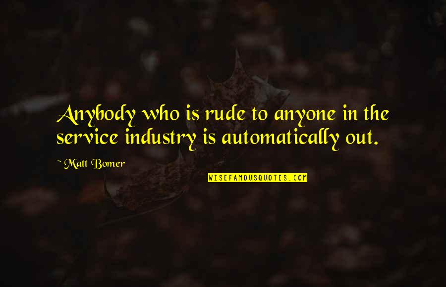 Service Industry Quotes By Matt Bomer: Anybody who is rude to anyone in the