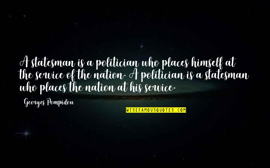 Service Inspirational Quotes By Georges Pompidou: A statesman is a politician who places himself Service Inspirational Quotes By Georges Pompidou: A statesman is a politician who places himself