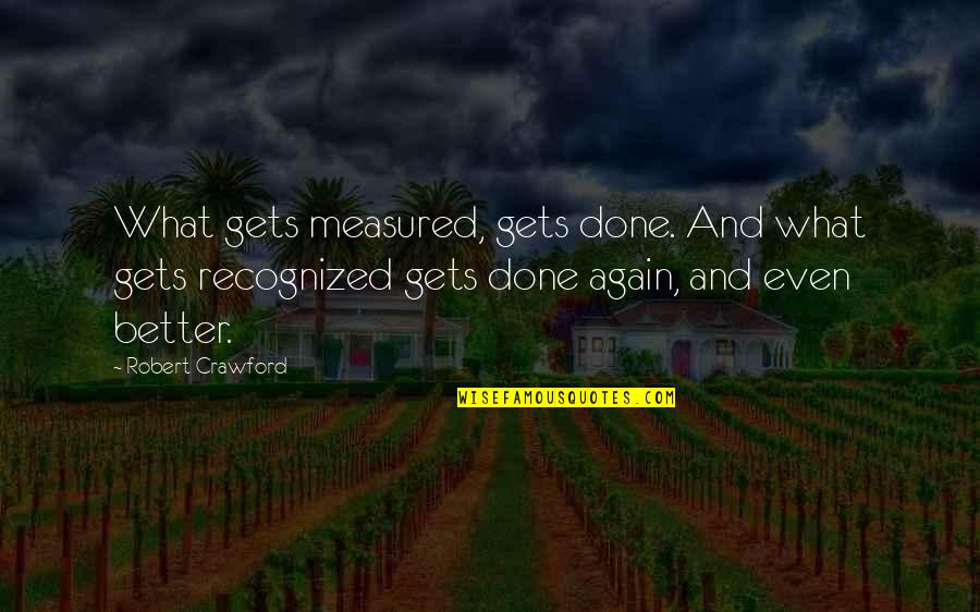 Service Inspirational Quotes By Robert Crawford: What gets measured, gets done. And what gets Service Inspirational Quotes By Robert Crawford: What gets measured, gets done. And what gets