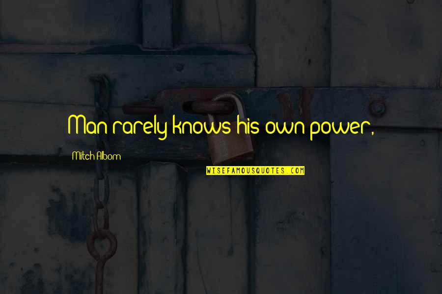 Service Is Good Business Quotes By Mitch Albom: Man rarely knows his own power,
