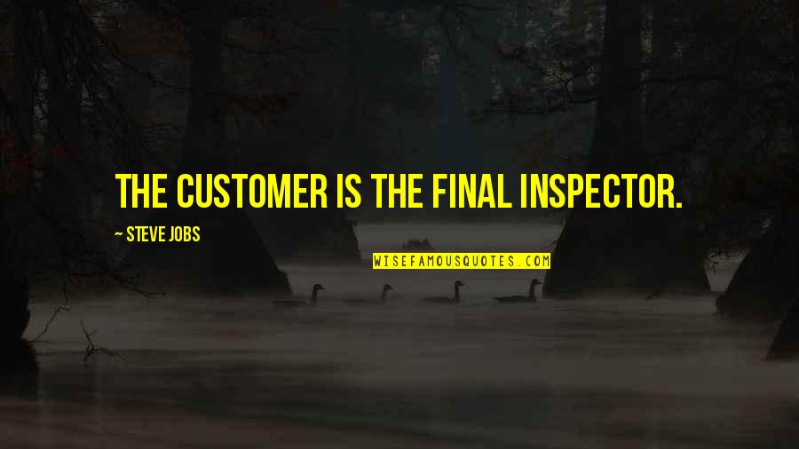 Service Jobs Quotes By Steve Jobs: The customer is the final inspector. Service Jobs Quotes By Steve Jobs: The customer is the final inspector.