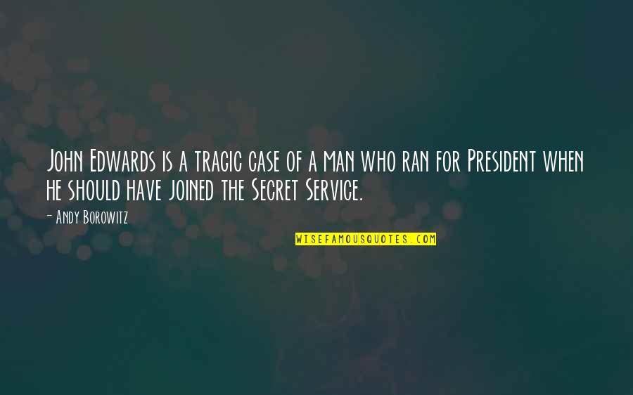Service Man Quotes By Andy Borowitz: John Edwards is a tragic case of a Service Man Quotes By Andy Borowitz: John Edwards is a tragic case of a