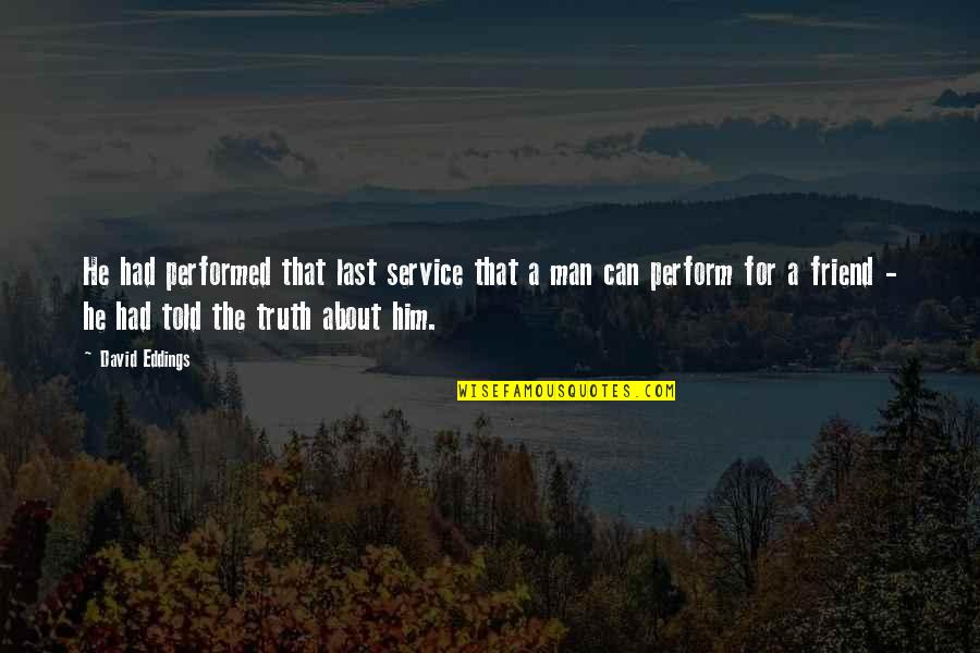 Service Man Quotes By David Eddings: He had performed that last service that a