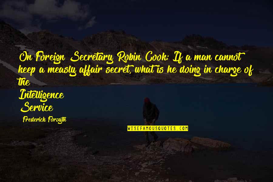 Service Man Quotes By Frederick Forsyth: On Foreign Secretary Robin Cook: If a man Service Man Quotes By Frederick Forsyth: On Foreign Secretary Robin Cook: If a man