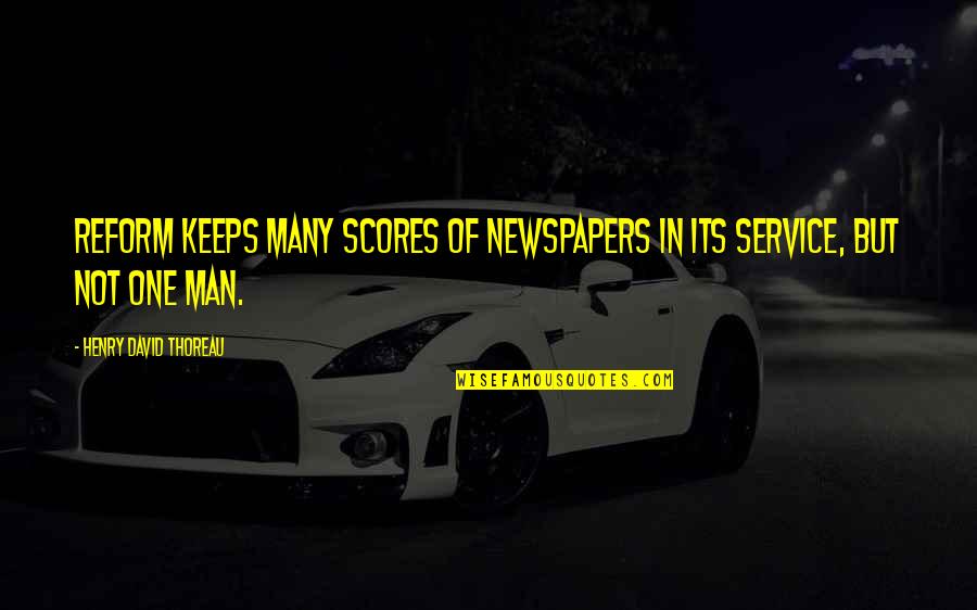 Service Man Quotes By Henry David Thoreau: Reform keeps many scores of newspapers in its Service Man Quotes By Henry David Thoreau: Reform keeps many scores of newspapers in its