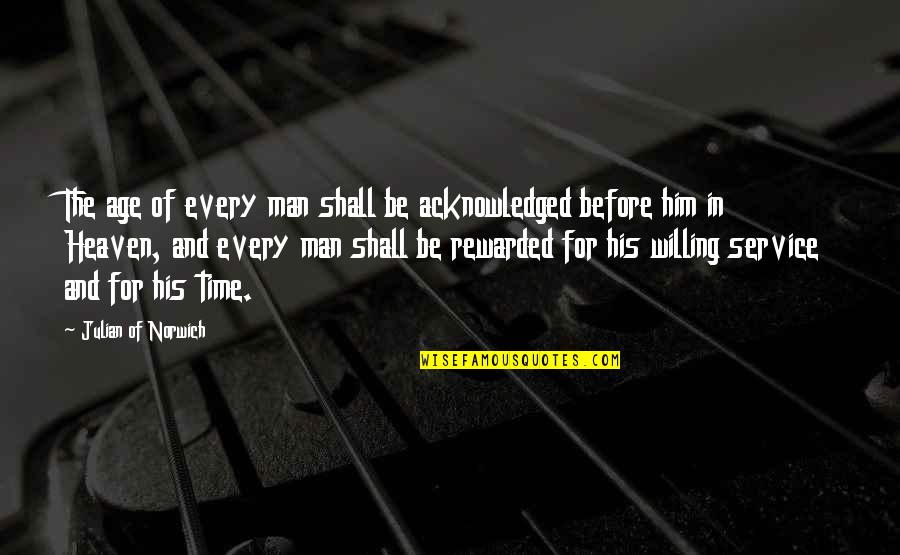Service Man Quotes By Julian Of Norwich: The age of every man shall be acknowledged Service Man Quotes By Julian Of Norwich: The age of every man shall be acknowledged