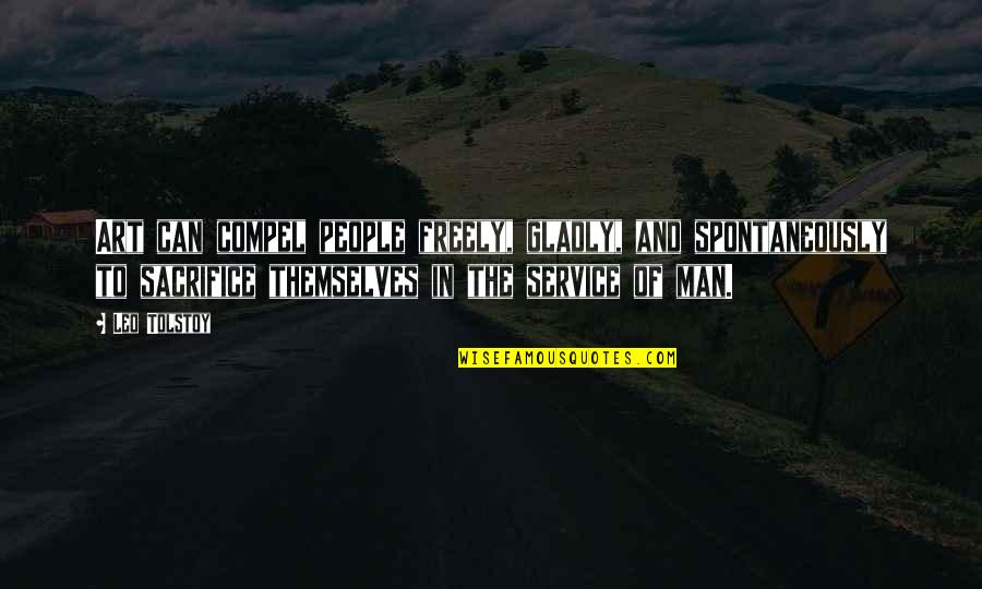 Service Man Quotes By Leo Tolstoy: Art can compel people freely, gladly, and spontaneously Service Man Quotes By Leo Tolstoy: Art can compel people freely, gladly, and spontaneously