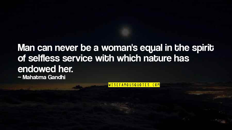 Service Man Quotes By Mahatma Gandhi: Man can never be a woman's equal in Service Man Quotes By Mahatma Gandhi: Man can never be a woman's equal in