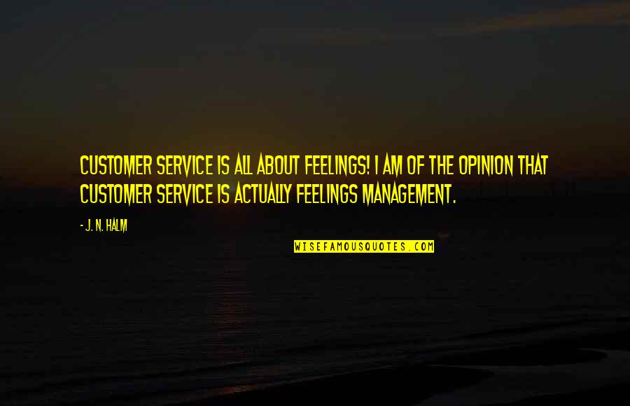 Service Management Quotes By J. N. HALM: Customer service is all about FEELINGS! I am
