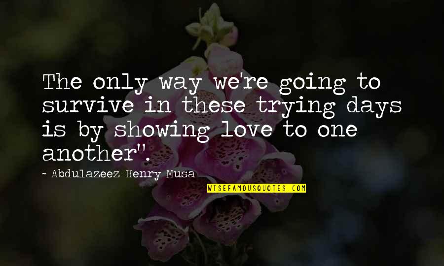 Service Manager Quotes By Abdulazeez Henry Musa: The only way we're going to survive in Service Manager Quotes By Abdulazeez Henry Musa: The only way we're going to survive in