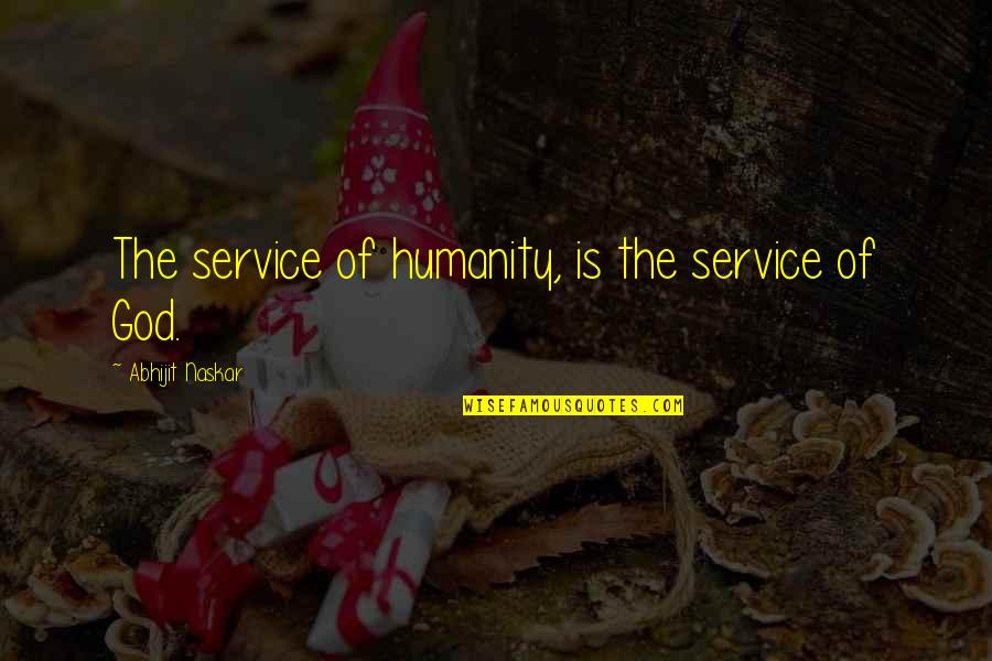 Service Mankind Quotes By Abhijit Naskar: The service of humanity, is the service of