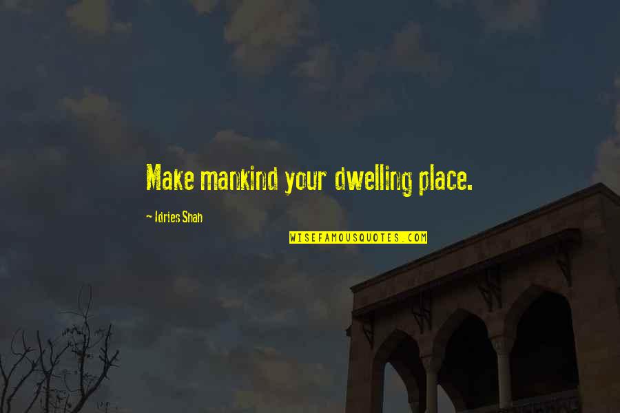 Service Mankind Quotes By Idries Shah: Make mankind your dwelling place. Service Mankind Quotes By Idries Shah: Make mankind your dwelling place.