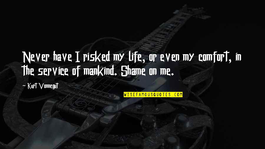 Service Mankind Quotes By Kurt Vonnegut: Never have I risked my life, or even Service Mankind Quotes By Kurt Vonnegut: Never have I risked my life, or even
