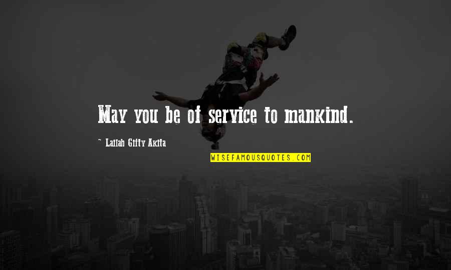 Service Mankind Quotes By Lailah Gifty Akita: May you be of service to mankind.