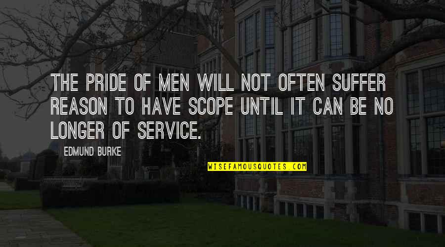 Service Men Quotes By Edmund Burke: The pride of men will not often suffer