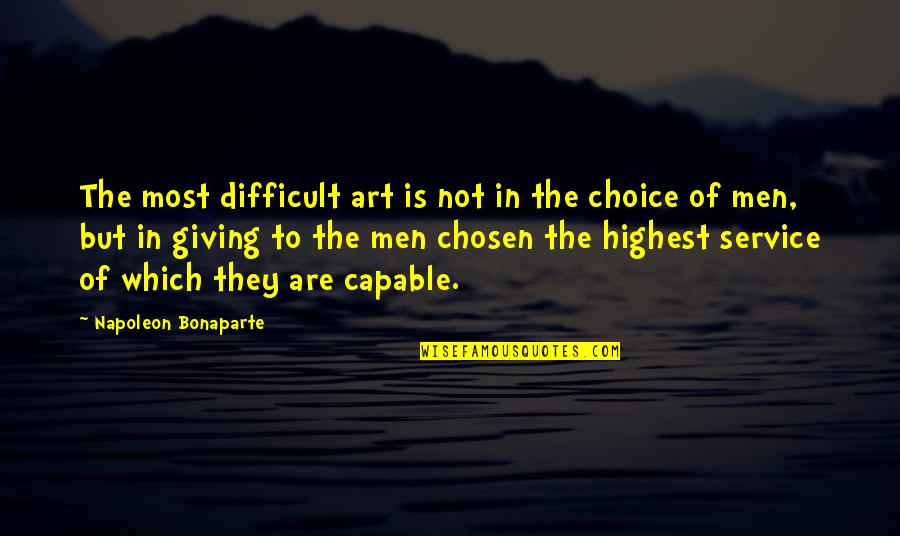 Service Men Quotes By Napoleon Bonaparte: The most difficult art is not in the