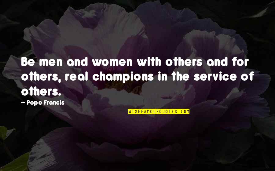 Service Men Quotes By Pope Francis: Be men and women with others and for