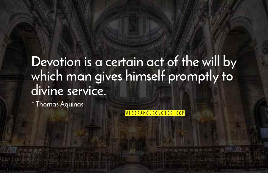 Service Men Quotes By Thomas Aquinas: Devotion is a certain act of the will