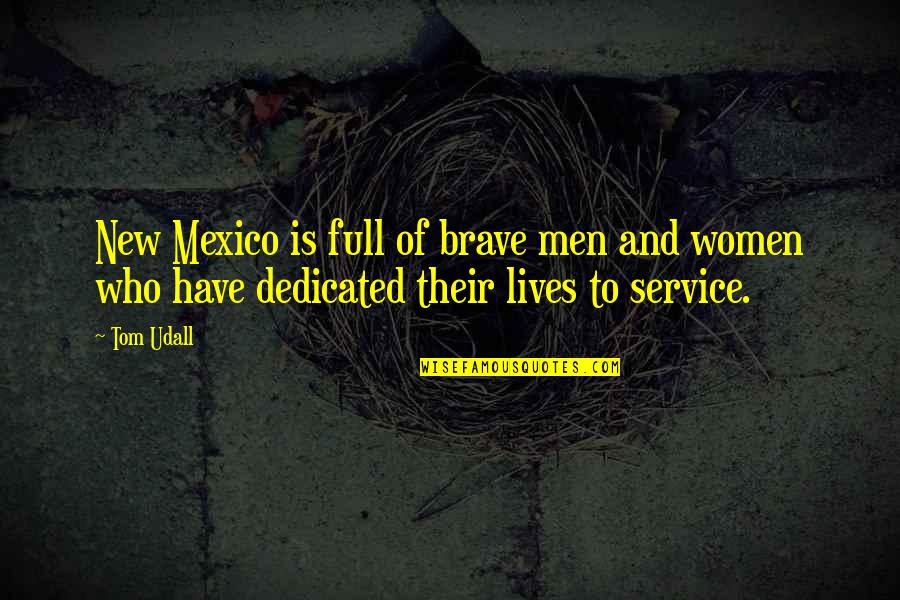 Service Men Quotes By Tom Udall: New Mexico is full of brave men and
