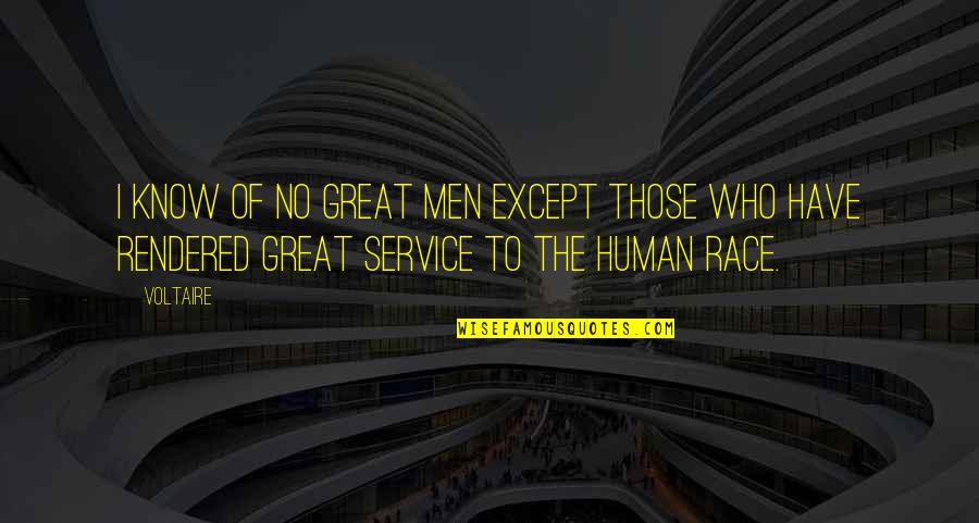 Service Men Quotes By Voltaire: I know of no great men except those