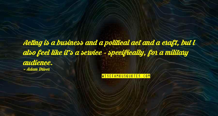 Service Military Quotes By Adam Driver: Acting is a business and a political act Service Military Quotes By Adam Driver: Acting is a business and a political act