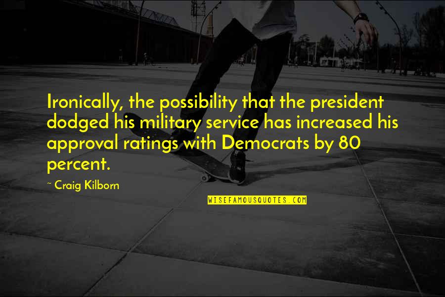Service Military Quotes By Craig Kilborn: Ironically, the possibility that the president dodged his