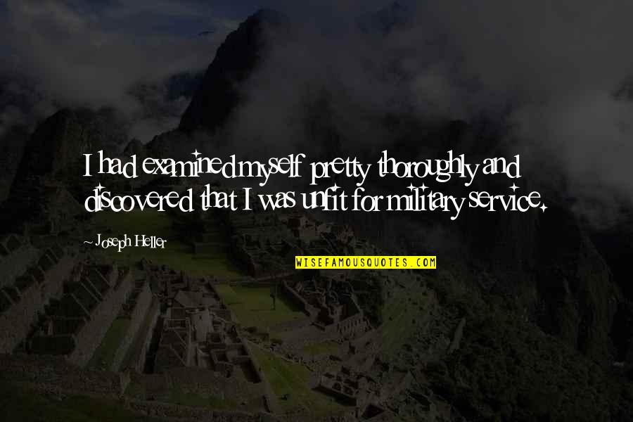 Service Military Quotes By Joseph Heller: I had examined myself pretty thoroughly and discovered