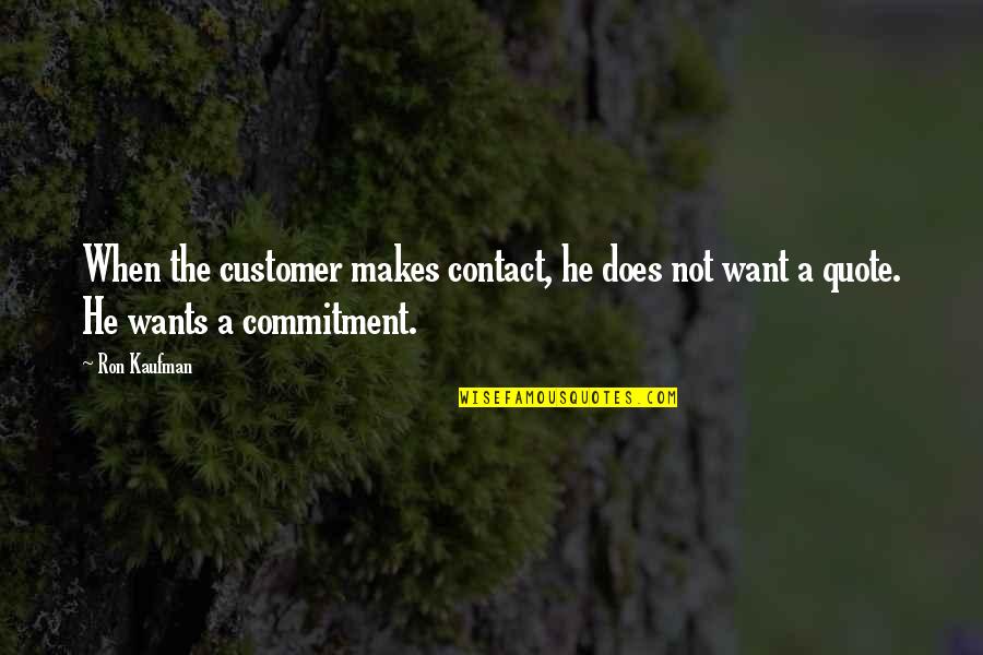 Service Now Quote Quotes By Ron Kaufman: When the customer makes contact, he does not