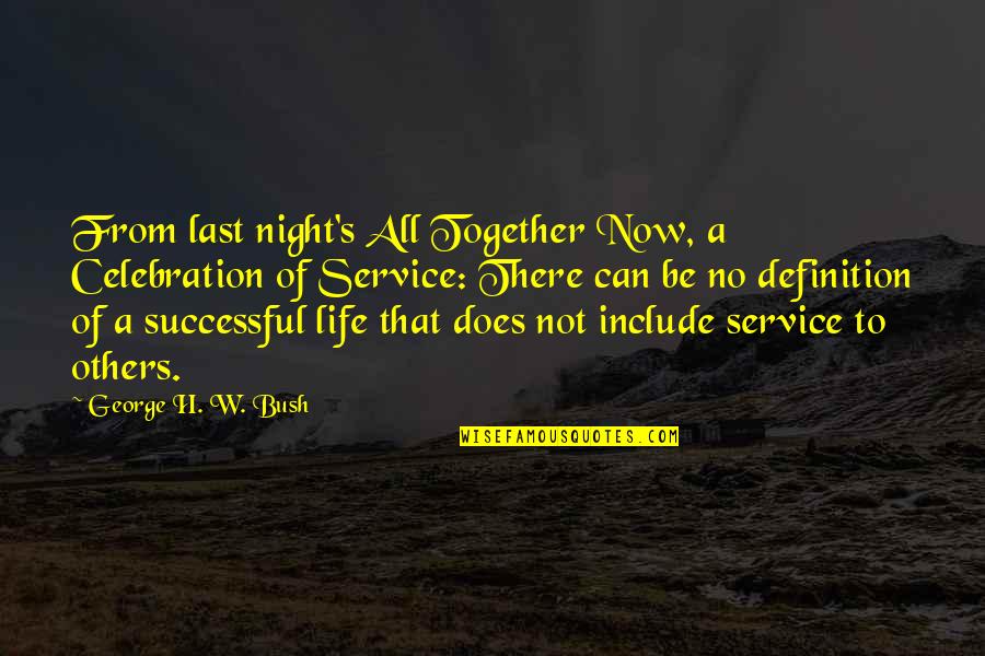Service Now Quotes By George H. W. Bush: From last night's All Together Now, a Celebration
