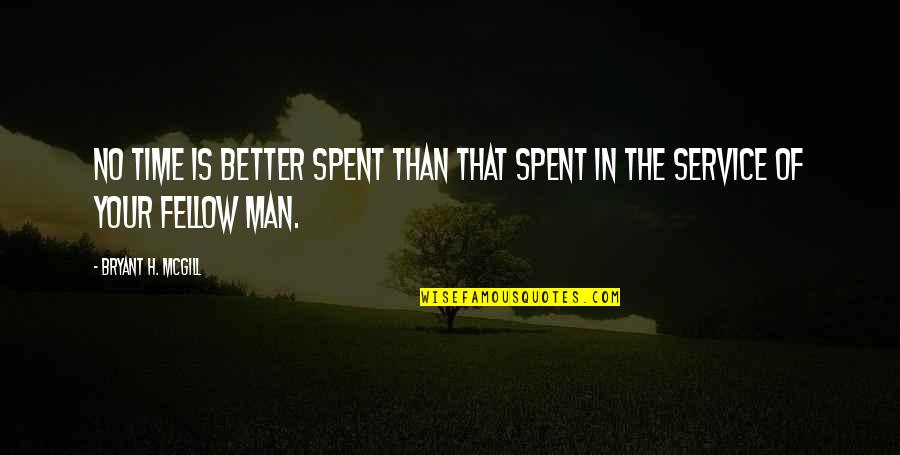 Service Of Man Quotes By Bryant H. McGill: No time is better spent than that spent
