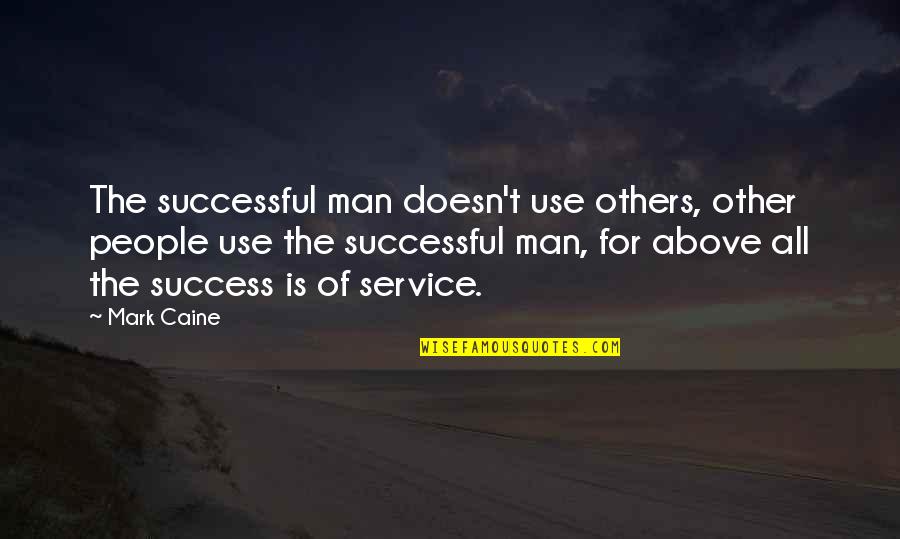 Service Of Man Quotes By Mark Caine: The successful man doesn't use others, other people