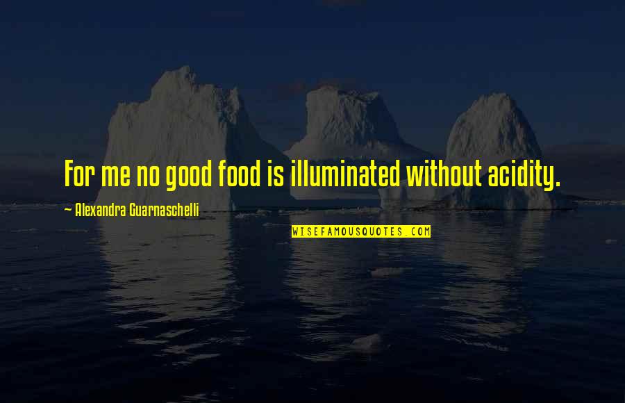 Service Plaque Quotes By Alexandra Guarnaschelli: For me no good food is illuminated without