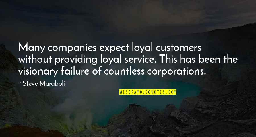 Service Providing Quotes By Steve Maraboli: Many companies expect loyal customers without providing loyal