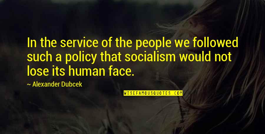Service Quotes By Alexander Dubcek: In the service of the people we followed