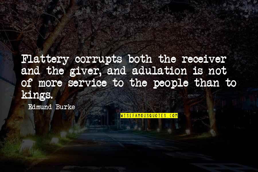 Service Quotes By Edmund Burke: Flattery corrupts both the receiver and the giver,