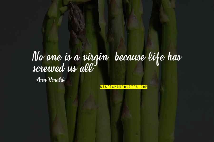 Service Sector Quotes By Ann Rinaldi: No one is a virgin, because life has