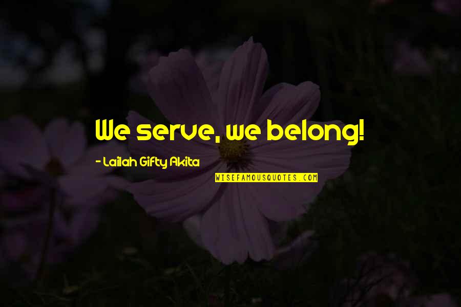 Service Team Quotes By Lailah Gifty Akita: We serve, we belong!
