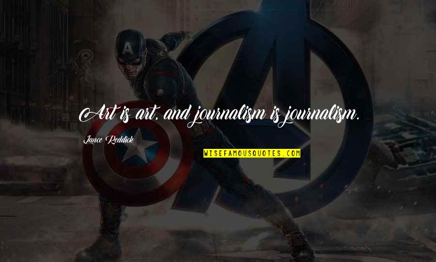 Service Team Quotes By Lance Reddick: Art is art, and journalism is journalism.