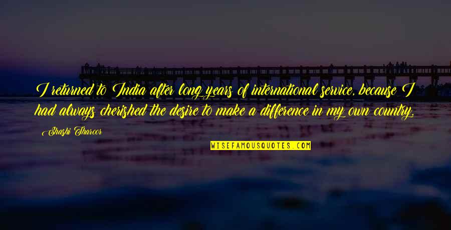 Service To Country Quotes By Shashi Tharoor: I returned to India after long years of Service To Country Quotes By Shashi Tharoor: I returned to India after long years of