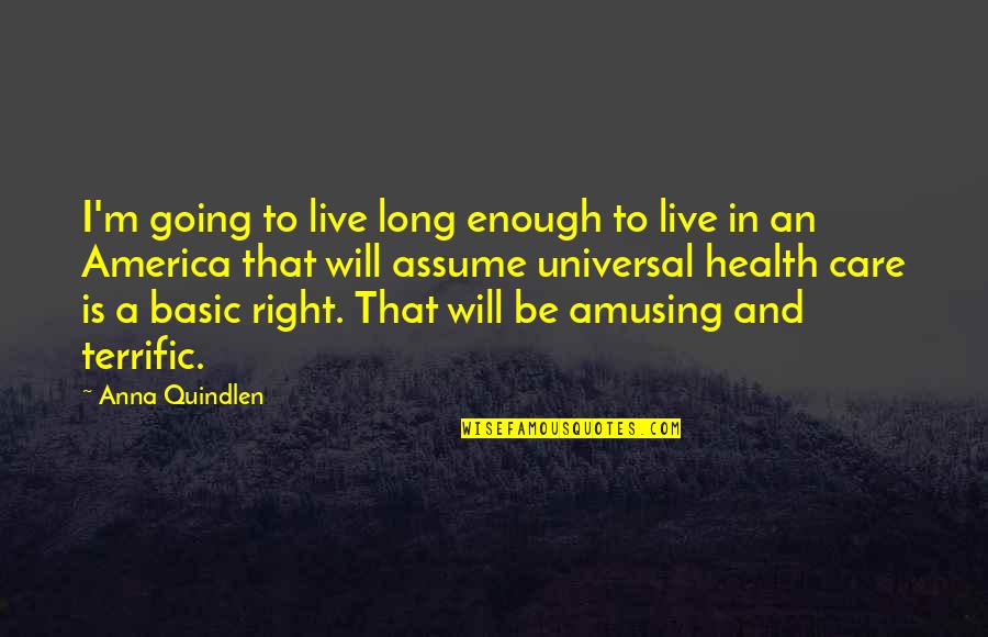 Service To Others Bible Quotes By Anna Quindlen: I'm going to live long enough to live