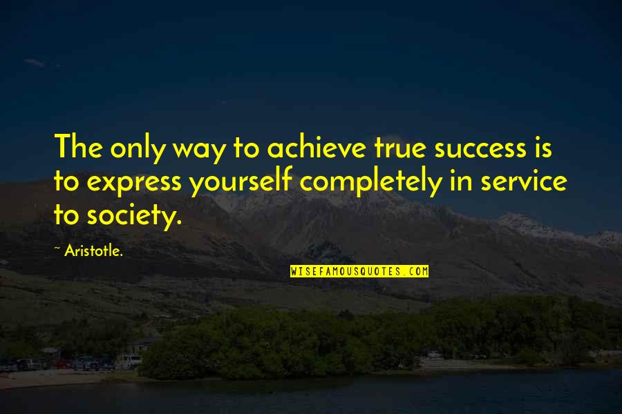 Service To Society Quotes By Aristotle.: The only way to achieve true success is Service To Society Quotes By Aristotle.: The only way to achieve true success is