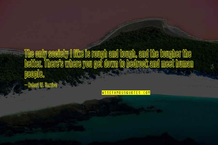 Service To Society Quotes By Robert W. Service: The only society I like is rough and Service To Society Quotes By Robert W. Service: The only society I like is rough and
