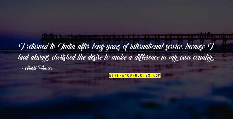 Service To Your Country Quotes By Shashi Tharoor: I returned to India after long years of Service To Your Country Quotes By Shashi Tharoor: I returned to India after long years of