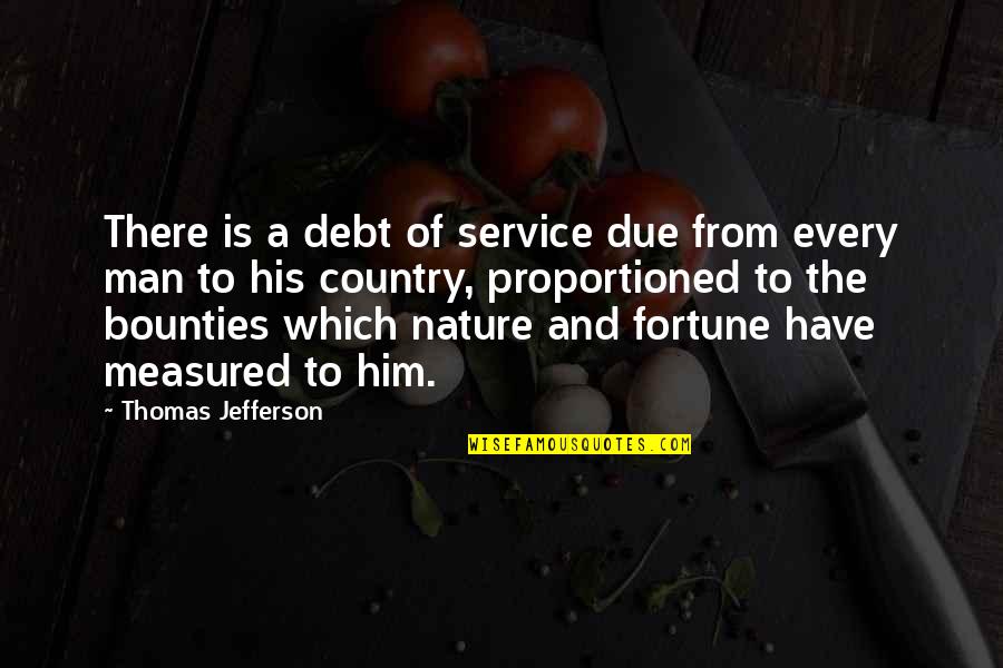Service To Your Country Quotes By Thomas Jefferson: There is a debt of service due from Service To Your Country Quotes By Thomas Jefferson: There is a debt of service due from